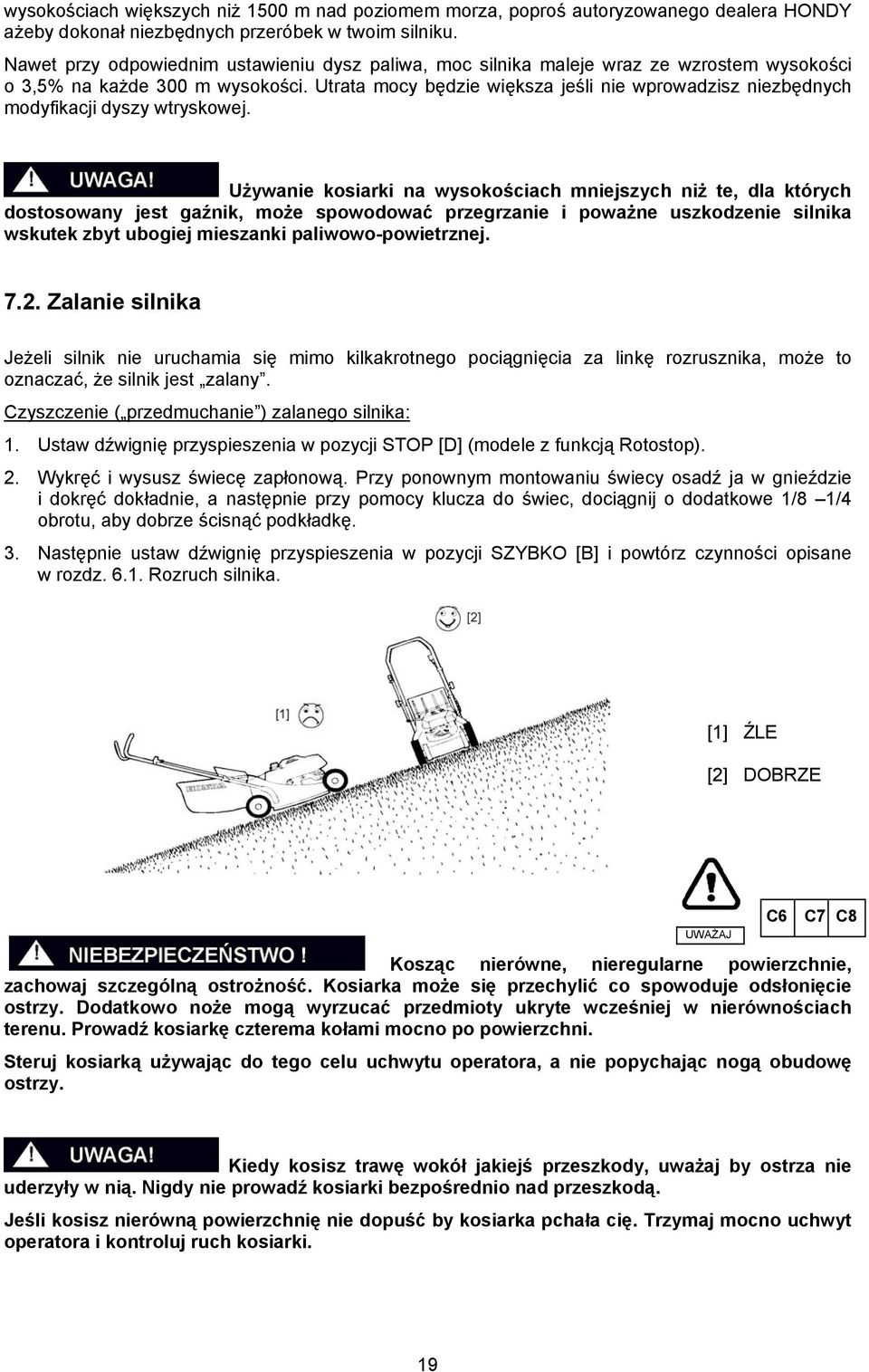 Utrata mocy będzie większa jeśli nie wprowadzisz niezbędnych modyfikacji dyszy wtryskowej.