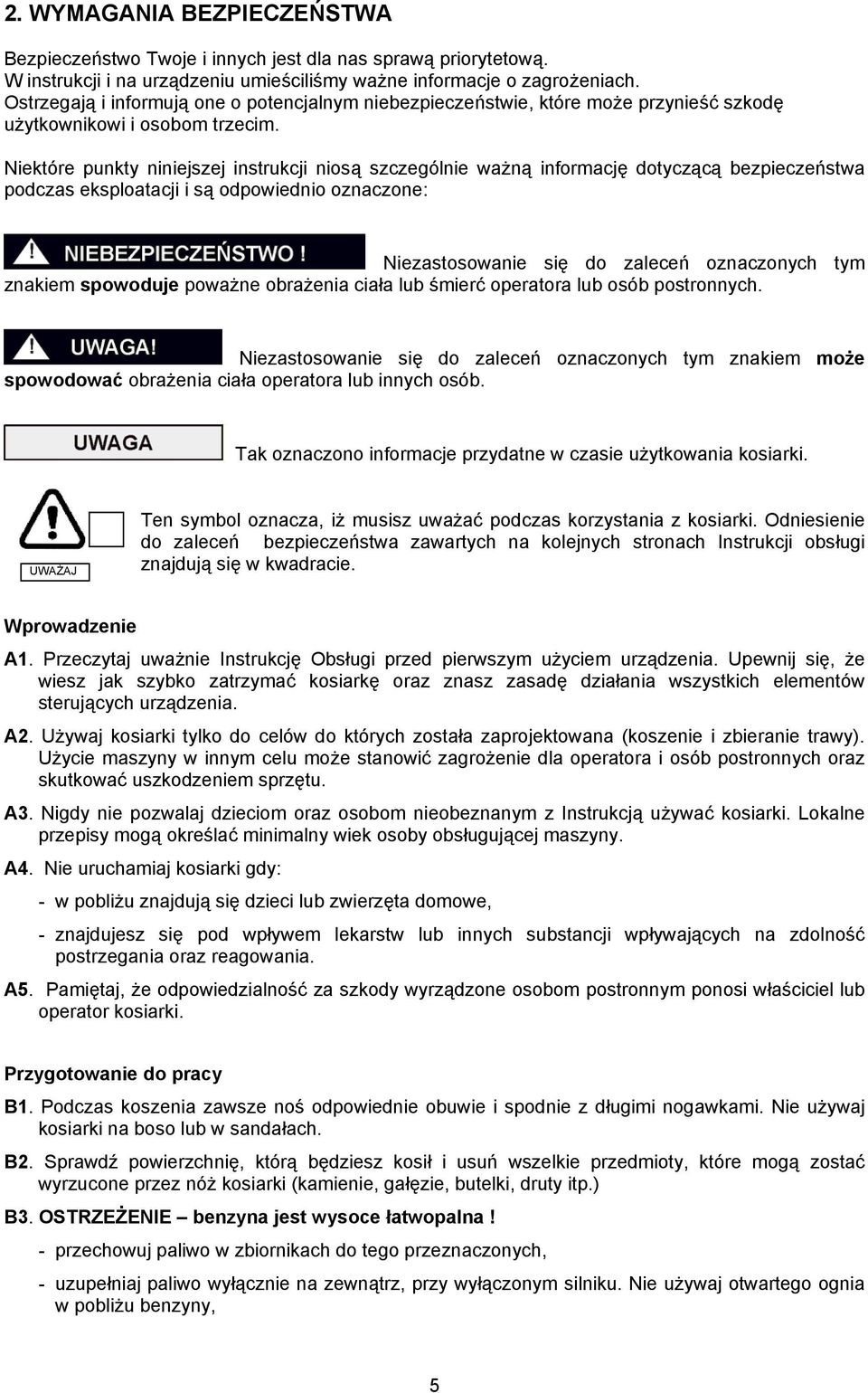 Niektóre punkty niniejszej instrukcji niosą szczególnie ważną informację dotyczącą bezpieczeństwa podczas eksploatacji i są odpowiednio oznaczone: Niezastosowanie się do zaleceń oznaczonych tym