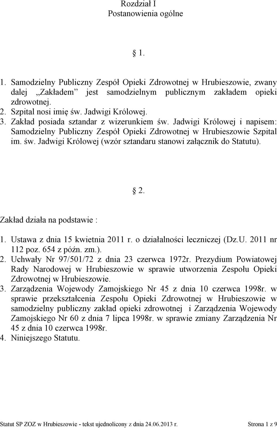 2. Zakład działa na podstawie : 1. Ustawa z dnia 15 kwietnia 2011 r. o działalności leczniczej (Dz.U. 2011 nr 112 poz. 654 z późn. zm.). 2. Uchwały Nr 97/501/72 z dnia 23 czerwca 1972r.