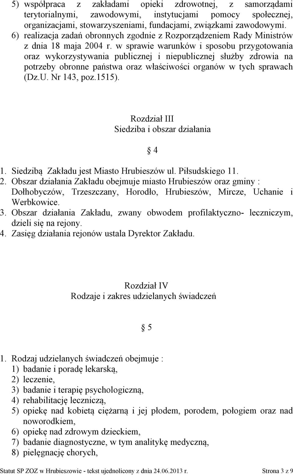 w sprawie warunków i sposobu przygotowania oraz wykorzystywania publicznej i niepublicznej służby zdrowia na potrzeby obronne państwa oraz właściwości organów w tych sprawach (Dz.U. Nr 143, poz.1515).