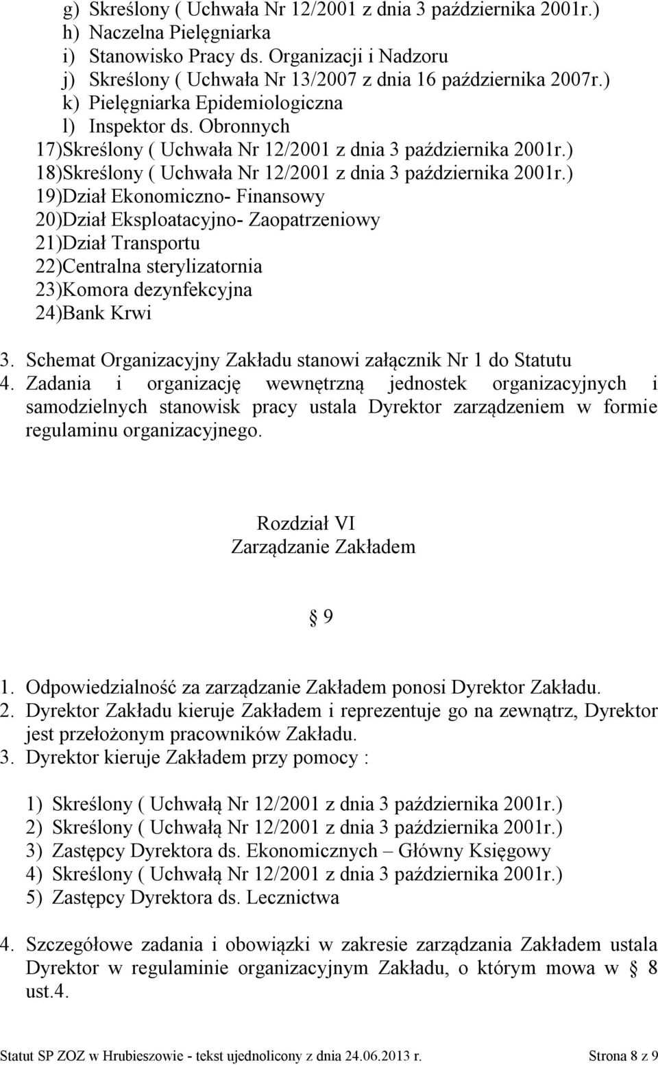 ) 19)Dział Ekonomiczno- Finansowy 20)Dział Eksploatacyjno- Zaopatrzeniowy 21)Dział Transportu 22)Centralna sterylizatornia 23)Komora dezynfekcyjna 24)Bank Krwi 3.