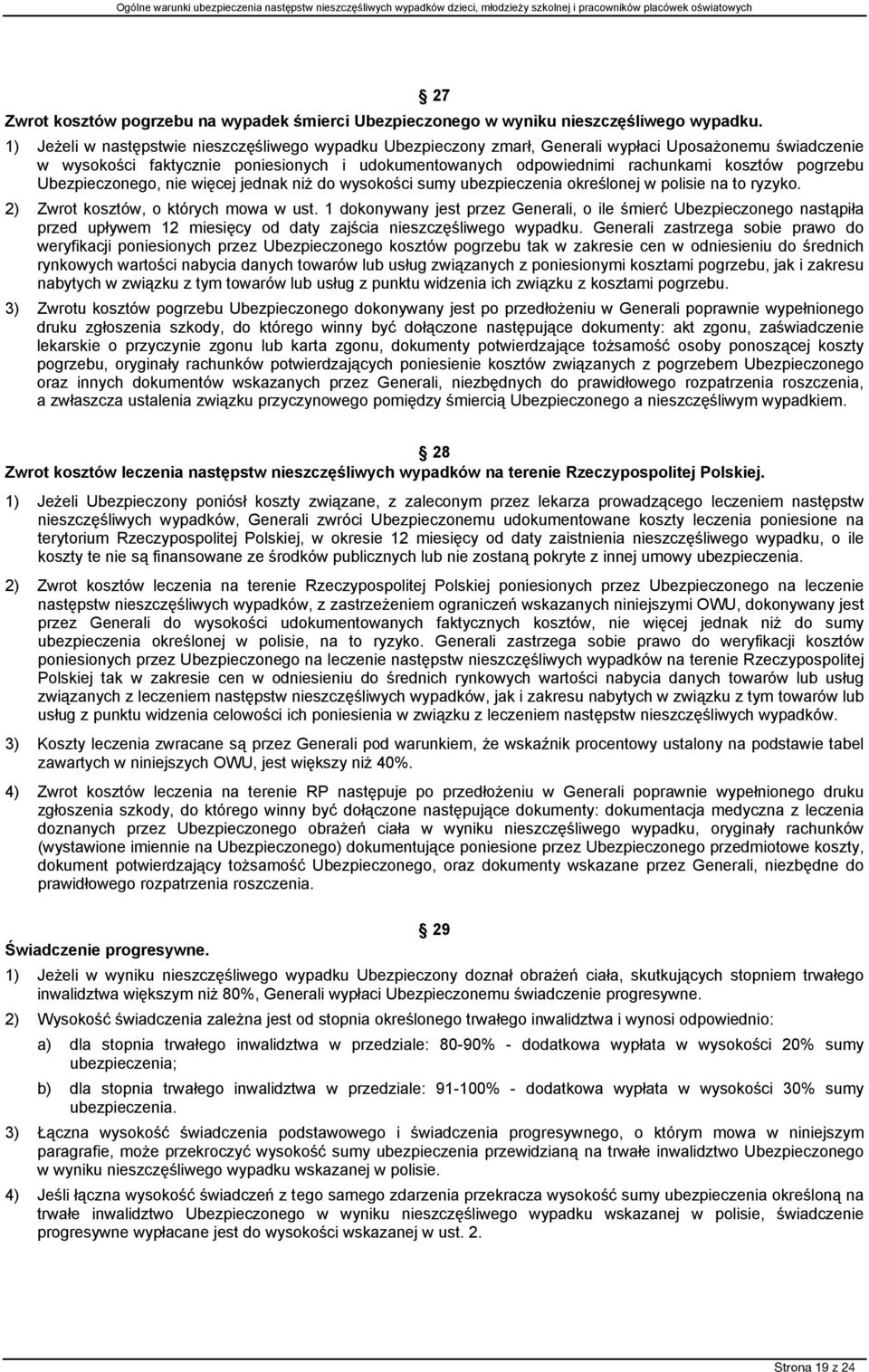 pogrzebu Ubezpieczonego, nie więcej jednak niż do wysokości sumy ubezpieczenia określonej w polisie na to ryzyko. 2) Zwrot kosztów, o których mowa w ust.