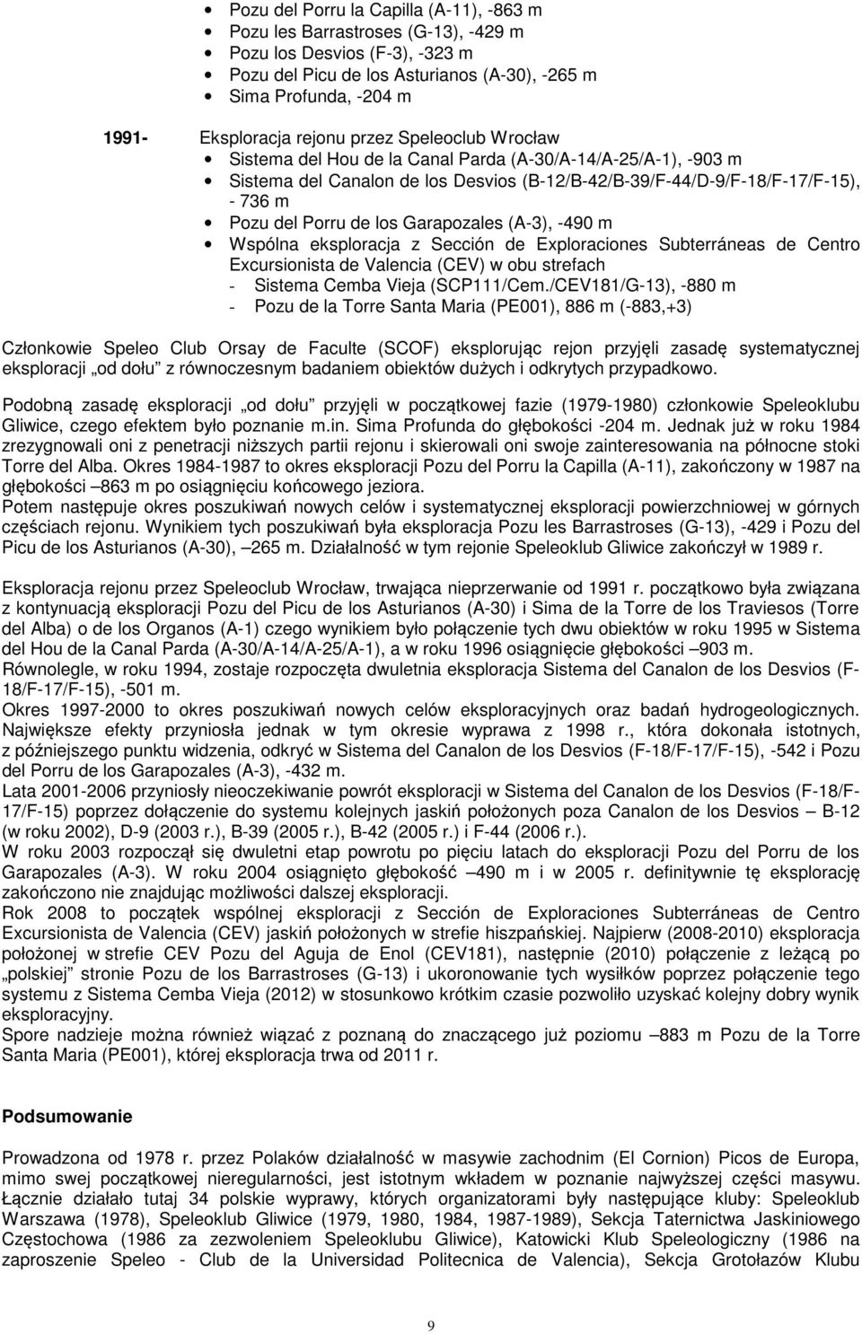 los Garapozales (A-3), -490 m Wspólna eksploracja z Sección de Exploraciones Subterráneas de Centro Excursionista de Valencia (CEV) w obu strefach - Sistema Cemba Vieja (SCP111/Cem.