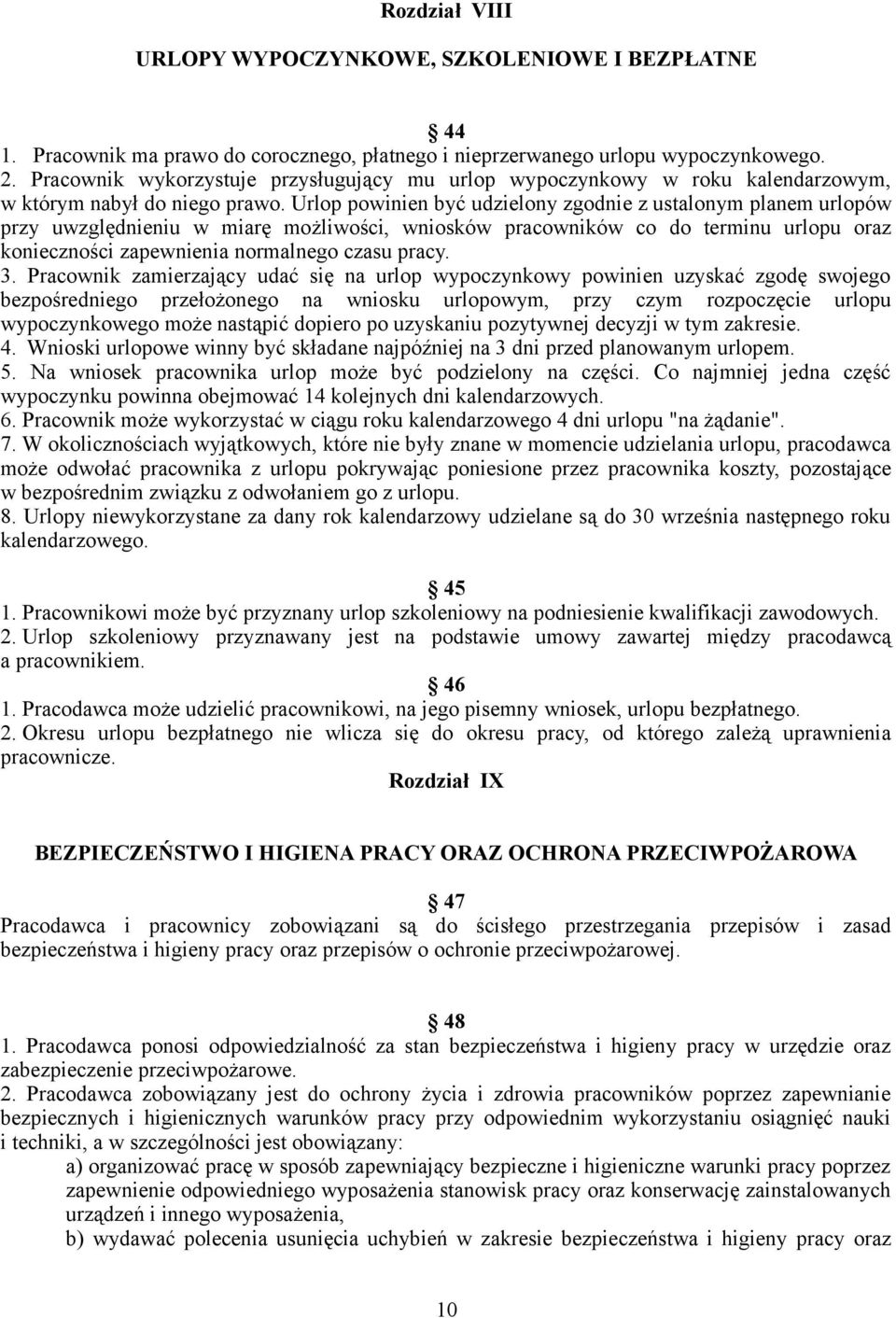 Urlop powinien być udzielony zgodnie z ustalonym planem urlopów przy uwzględnieniu w miarę możliwości, wniosków pracowników co do terminu urlopu oraz konieczności zapewnienia normalnego czasu pracy.