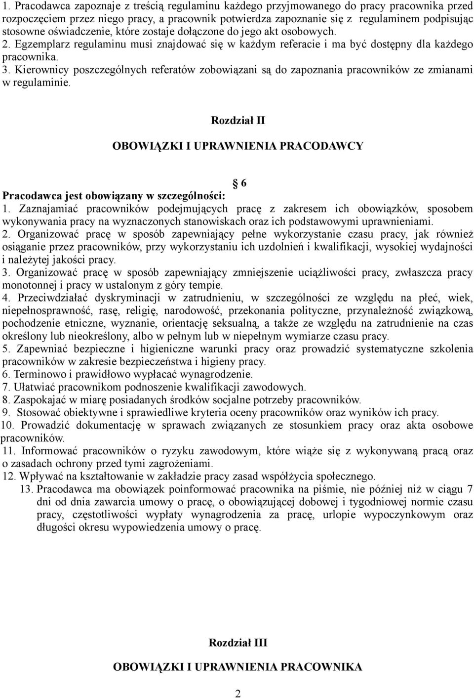 Kierownicy poszczególnych referatów zobowiązani są do zapoznania pracowników ze zmianami w regulaminie. Rozdział II OBOWIĄZKI I UPRAWNIENIA PRACODAWCY 6 Pracodawca jest obowiązany w szczególności: 1.