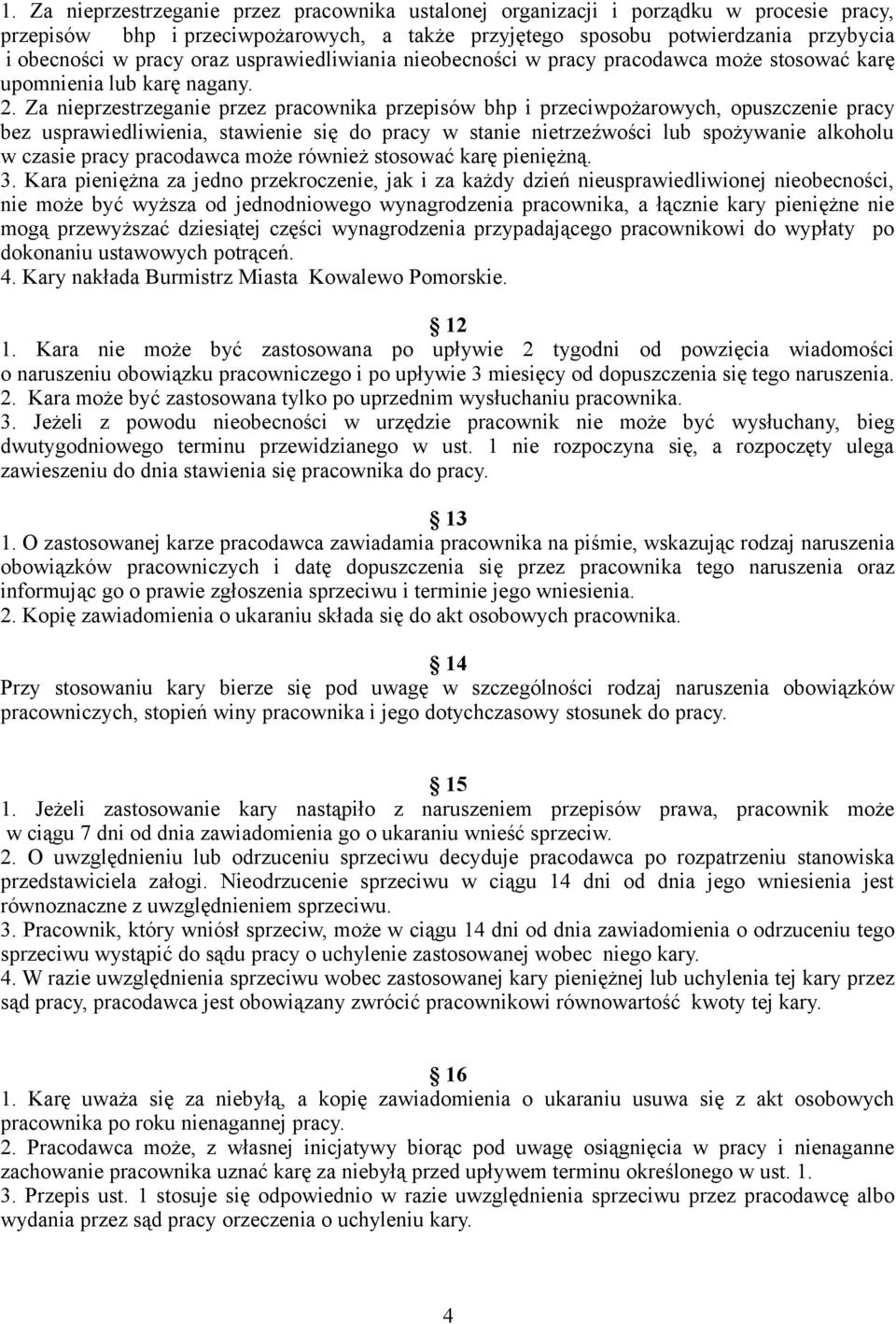 Za nieprzestrzeganie przez pracownika przepisów bhp i przeciwpożarowych, opuszczenie pracy bez usprawiedliwienia, stawienie się do pracy w stanie nietrzeźwości lub spożywanie alkoholu w czasie pracy