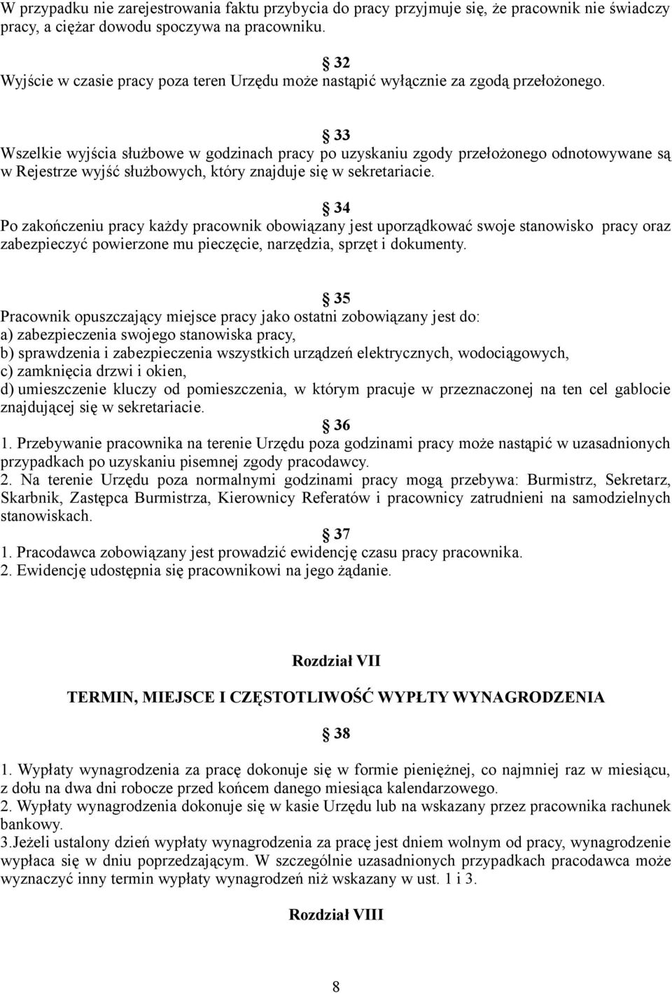33 Wszelkie wyjścia służbowe w godzinach pracy po uzyskaniu zgody przełożonego odnotowywane są w Rejestrze wyjść służbowych, który znajduje się w sekretariacie.