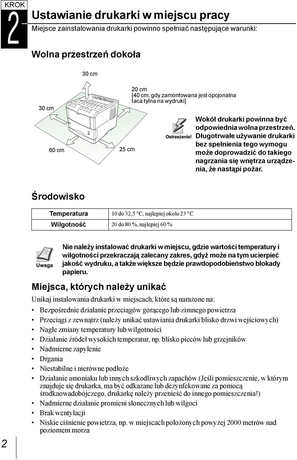Długotrwałe używanie drukarki bez spełnienia tego wymogu może doprowadzić do takiego nagrzania się wnętrza urządzenia, że nastąpi pożar.
