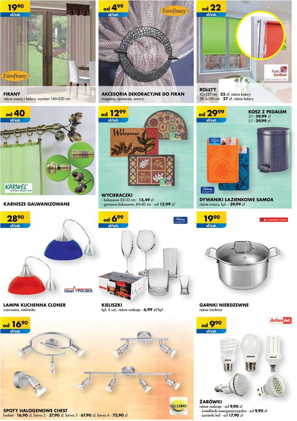 łazienkowe samoa różne wzory, kpl. - 39,99 zł 28 90 6 99 19 90 lampa kuchenna cloner czerwona, niebieska kieliszki kpl. 6 szt., różne rzaje - 6,99 zł/kpl.