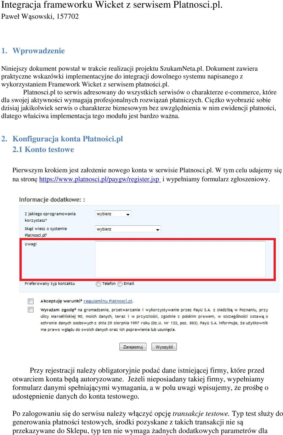 Dokument zawiera praktyczne wskazówki implementacyjne do integracji dowolnego systemu napisanego z wykorzystaniem Framework Wicket z serwisem płatności.pl. Platnosci.