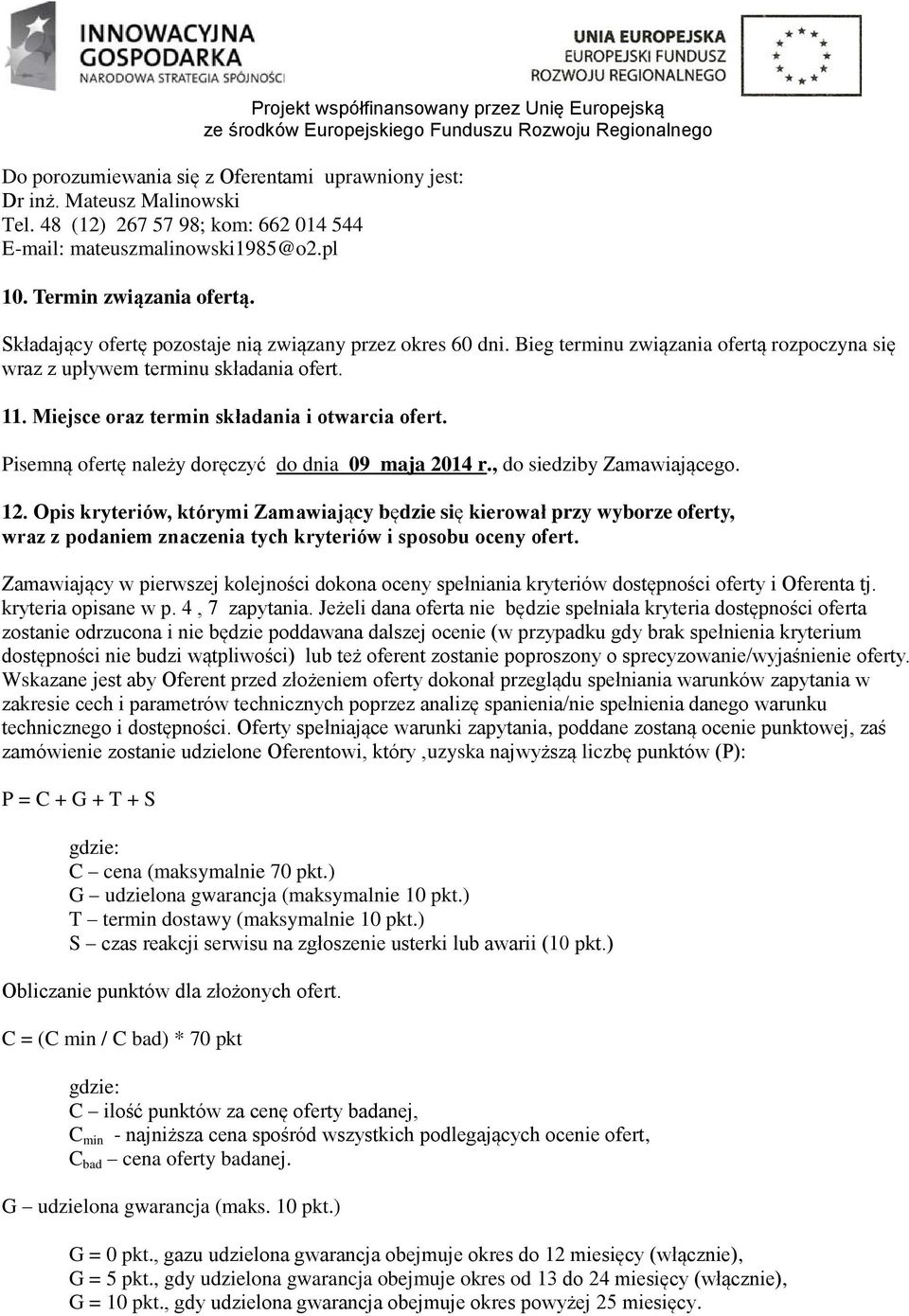 Pisemną ofertę należy doręczyć do dnia 09 maja 2014 r., do siedziby Zamawiającego. 12.