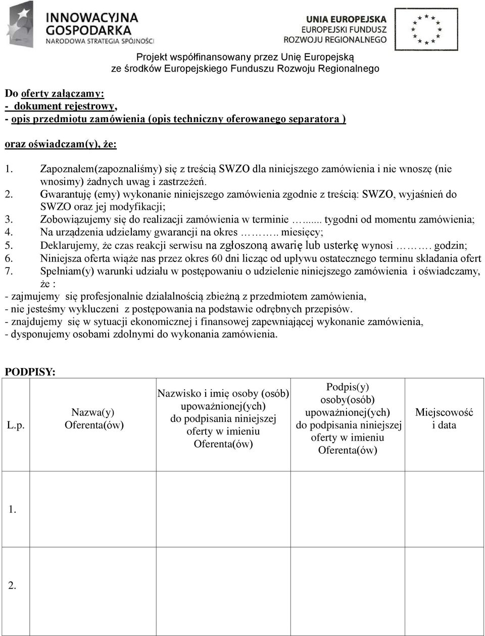 Gwarantuję (emy) wykonanie niniejszego zamówienia zgodnie z treścią: SWZO, wyjaśnień do SWZO oraz jej modyfikacji; 3. Zobowiązujemy się do realizacji zamówienia w terminie.