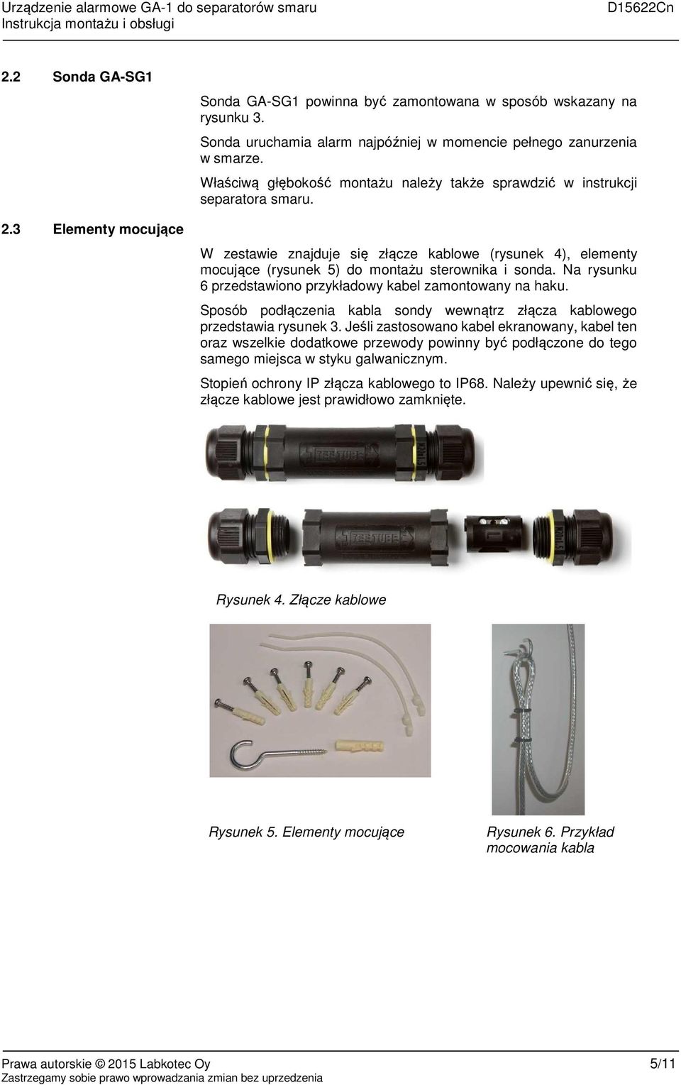 Na rysunku 6 przedstawiono przykładowy kabel zamontowany na haku. Sposób podłączenia kabla sondy wewnątrz złącza kablowego przedstawia rysunek 3.