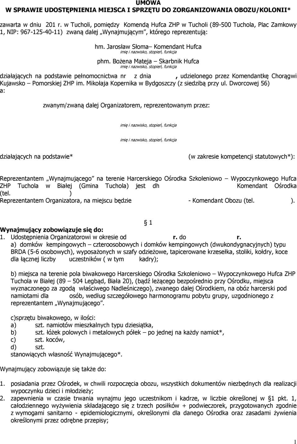 Bożena Mateja Skarbnik Hufca działających na podstawie pełnomocnictwa nr z dnia, udzielonego przez Komendantkę Chorągwi Kujawsko Pomorskiej ZHP im. Mikołaja Kopernika w Bydgoszczy (z siedzibą przy ul.