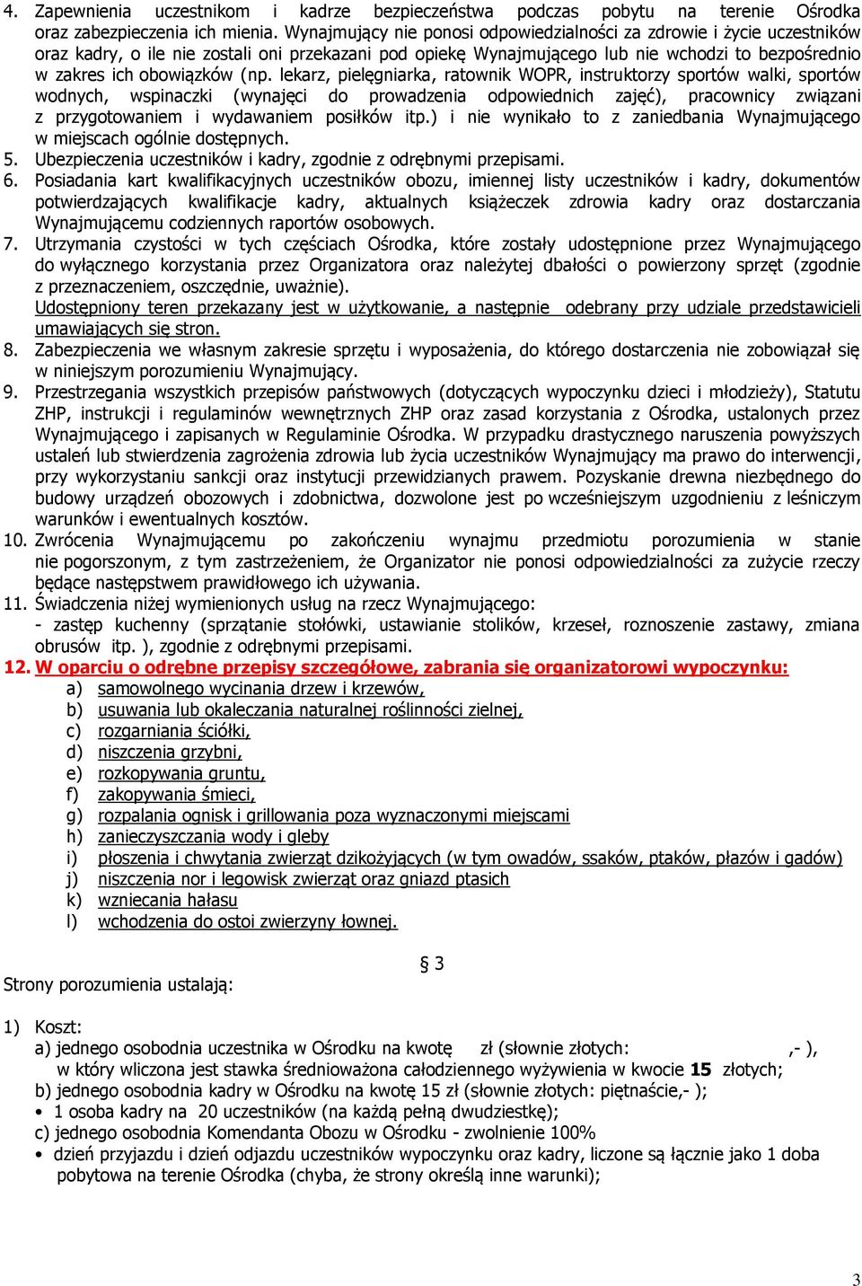 (np. lekarz, pielęgniarka, ratownik WOPR, instruktorzy sportów walki, sportów wodnych, wspinaczki (wynajęci do prowadzenia odpowiednich zajęć), pracownicy związani z przygotowaniem i wydawaniem