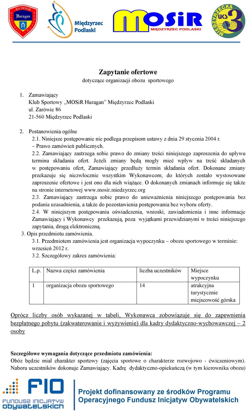 Jeżeli zmiany będą mogły mieć wpływ na treść składanych w postępowaniu ofert, Zamawiający przedłuży termin składania ofert.