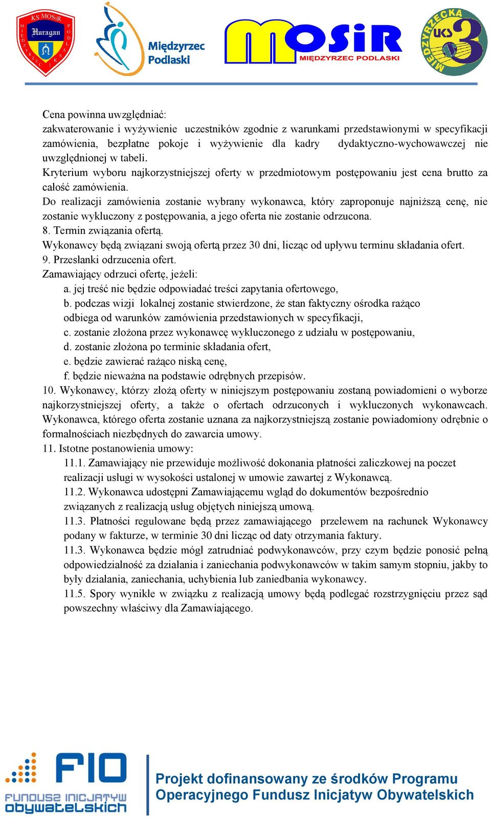 Do realizacji zamówienia zostanie wybrany wykonawca, który zaproponuje najniższą cenę, nie zostanie wykluczony z postępowania, a jego oferta nie zostanie odrzucona. 8. Termin związania ofertą.