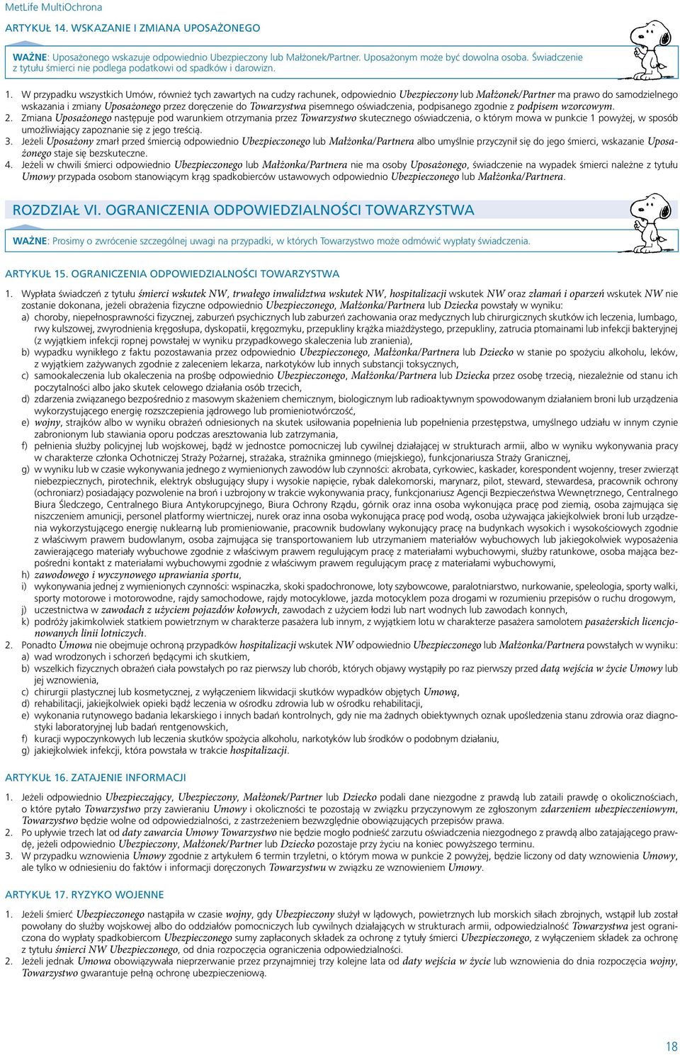 W przypadku wszystkich Umów, również tych zawartych na cudzy rachunek, odpowiednio Ubezpieczony lub Małżonek/Partner ma prawo do samodzielnego wskazania i zmiany Uposażonego przez doręczenie do