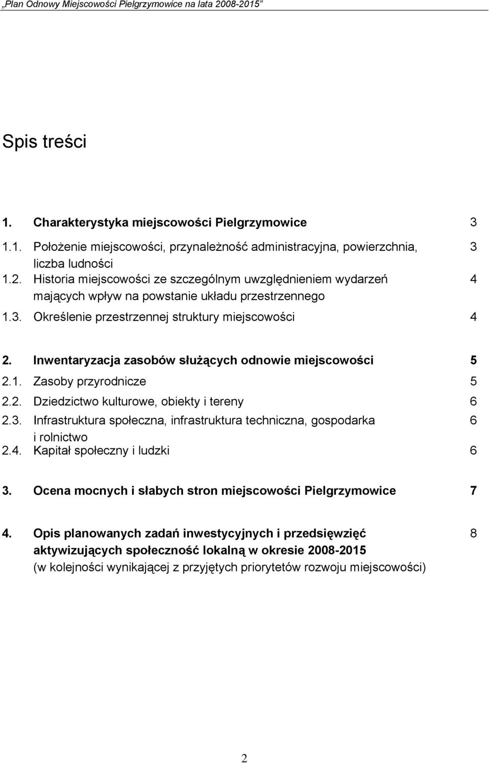 Inwentaryzacja zasobów służących odnowie miejscowości 5 2.1. Zasoby przyrodnicze 5 2.2. Dziedzictwo kulturowe, obiekty i tereny 6 2.3.