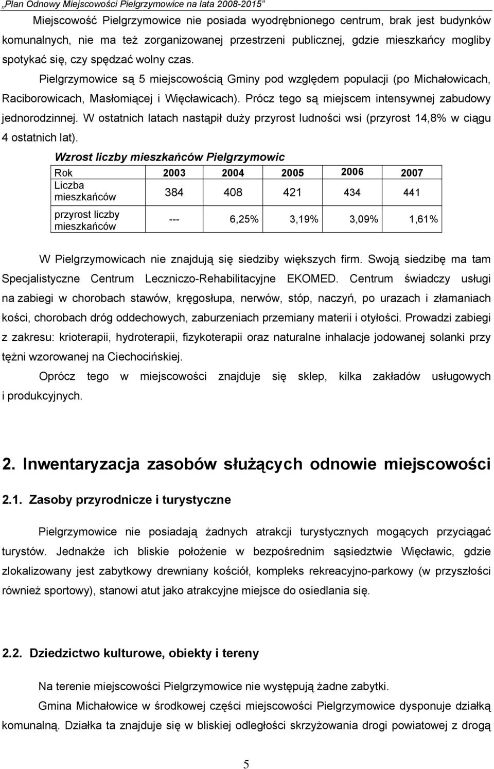 W ostatnich latach nastąpił duży przyrost ludności wsi (przyrost 14,8% w ciągu 4 ostatnich lat).