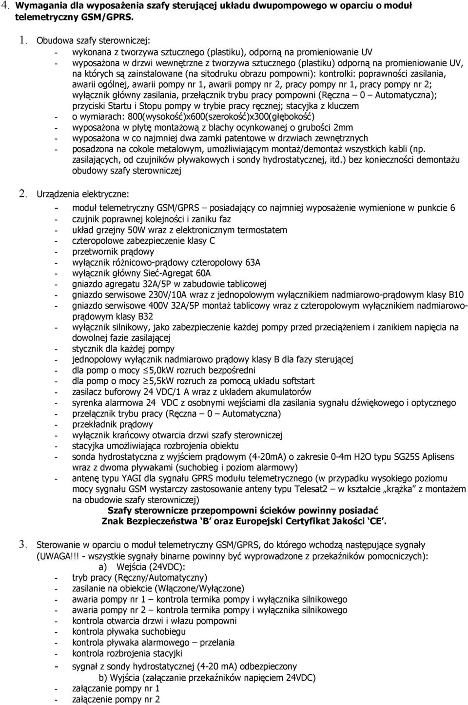 których są zainstalowane (na sitodruku obrazu pompowni): kontrolki: poprawności zasilania, awarii ogólnej, awarii pompy nr 1, awarii pompy nr 2, pracy pompy nr 1, pracy pompy nr 2; wyłącznik główny