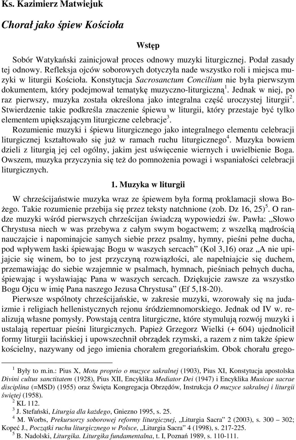 Konstytucja Sacrosanctum Concilium nie była pierwszym dokumentem, który podejmował tematykę muzyczno-liturgiczną 1.