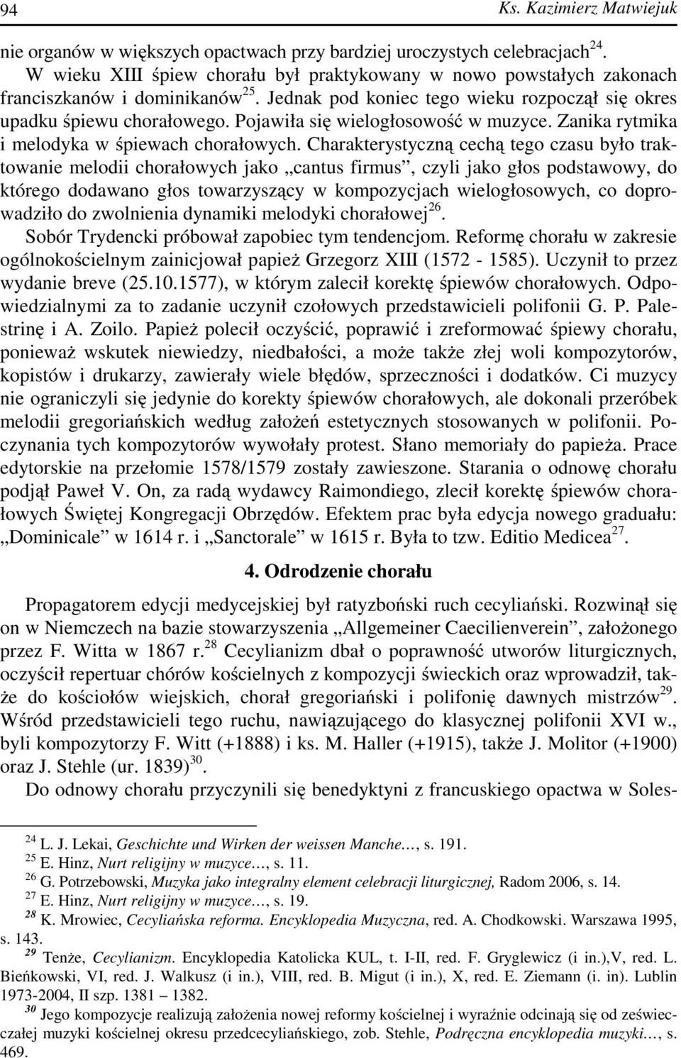 Pojawiła się wielogłosowość w muzyce. Zanika rytmika i melodyka w śpiewach chorałowych.