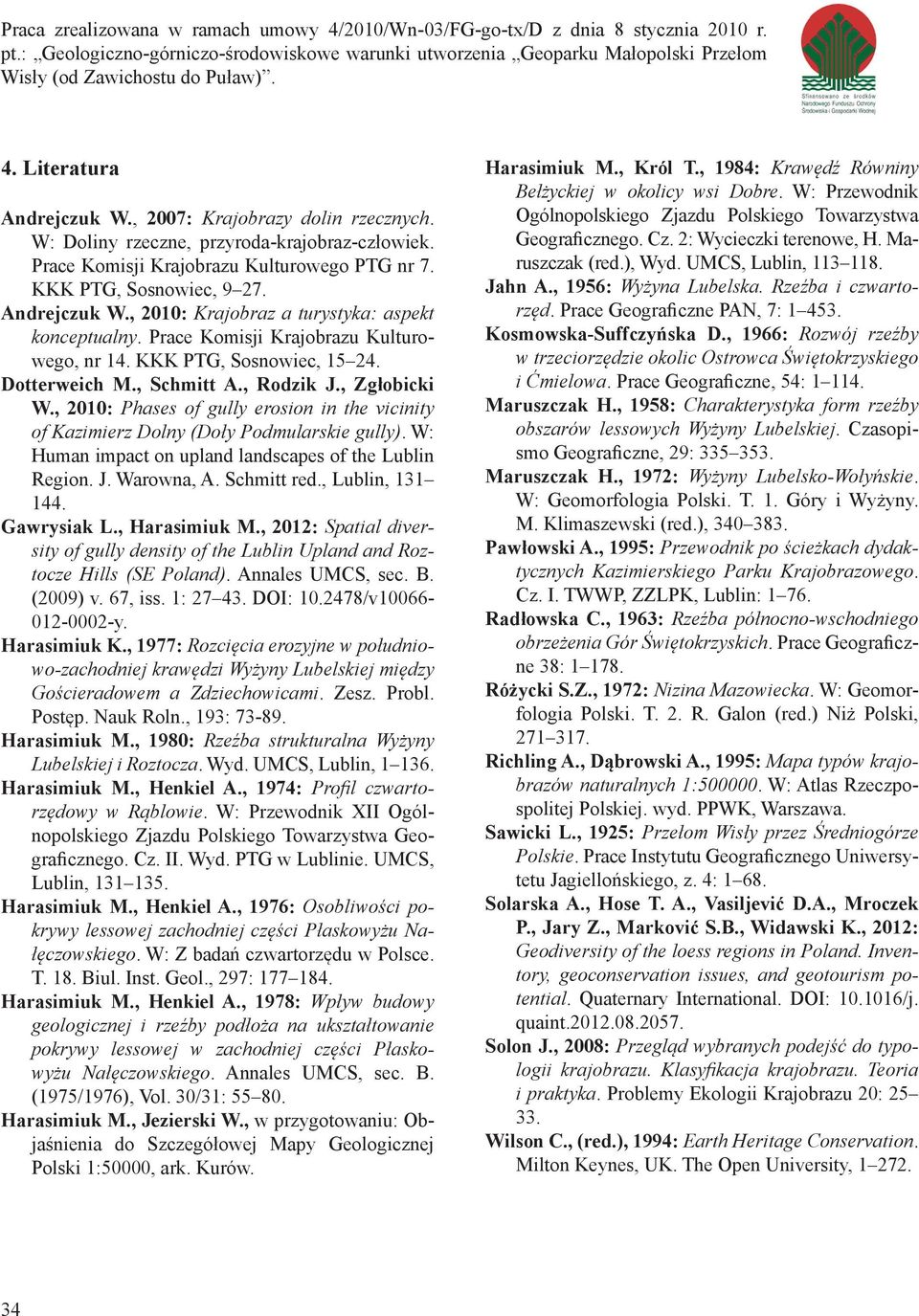 W: Doliny rzeczne, przyroda-krajobraz-człowiek. Prace Komisji Krajobrazu Kulturowego PTG nr 7. KKK PTG, Sosnowiec, 9 27. Andrejczuk W., 2010: Krajobraz a turystyka: aspekt konceptualny.