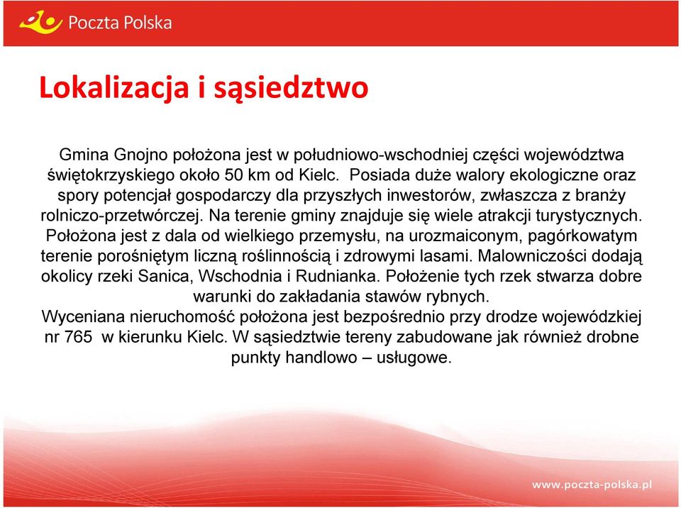 Położona jest z dala od wielkiego przemysłu, na urozmaiconym, pagórkowatym terenie porośniętym liczną roślinnością i zdrowymi lasami.