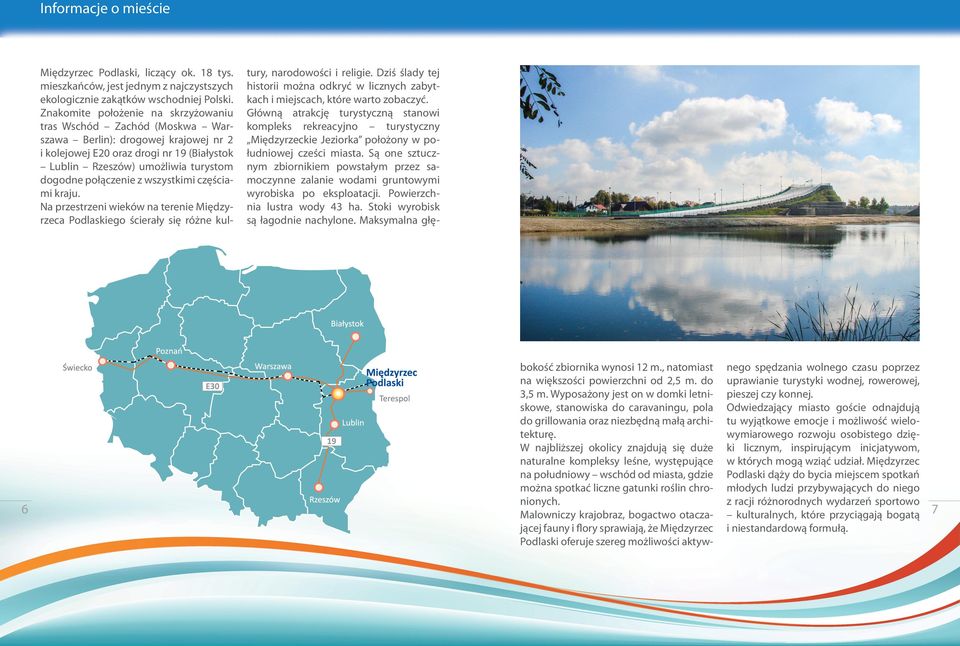 połączenie z wszystkimi częściami kraju. Na przestrzeni wieków na terenie Międzyrzeca Podlaskiego ścierały się różne kul- 6 tury, narodowości i religie.