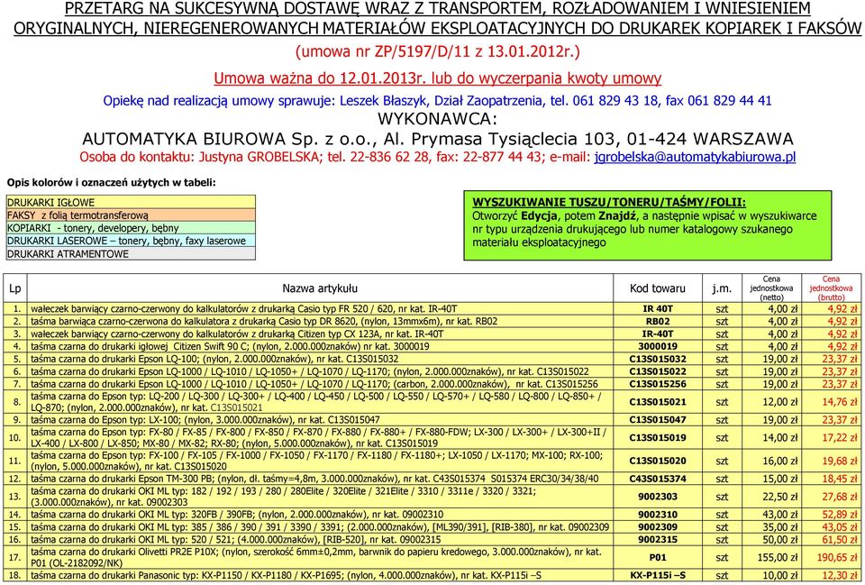 061 829 43 18, fax 061 829 44 41 WYKONAWCA: AUTOMATYKA BIUROWA Sp. z o.o., Al. Prymasa Tysiąclecia 103, 01-424 WARSZAWA Osoba do kontaktu: Justyna GROBELSKA; tel.