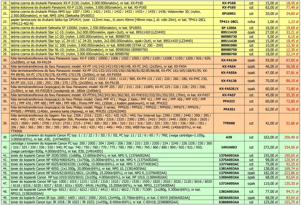 NMS 1041 [Seikosha SP16051] SP16051 szt 20,00 zł 24,60 zł 22. papier termoczuły do drukarki Seiko typ DPU414; (szer. 112mm max., śr.zewn.40mm [48mm max.], dł. rolki 20m), nr kat.