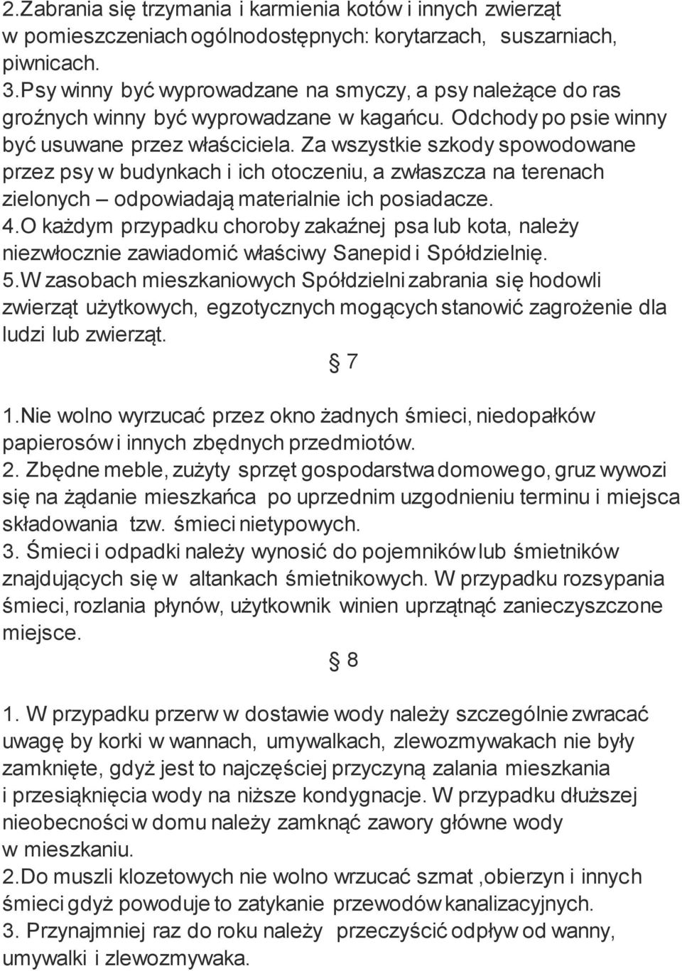 Za wszystkie szkody spowodowane przez psy w budynkach i ich otoczeniu, a zwłaszcza na terenach zielonych odpowiadają materialnie ich posiadacze. 4.