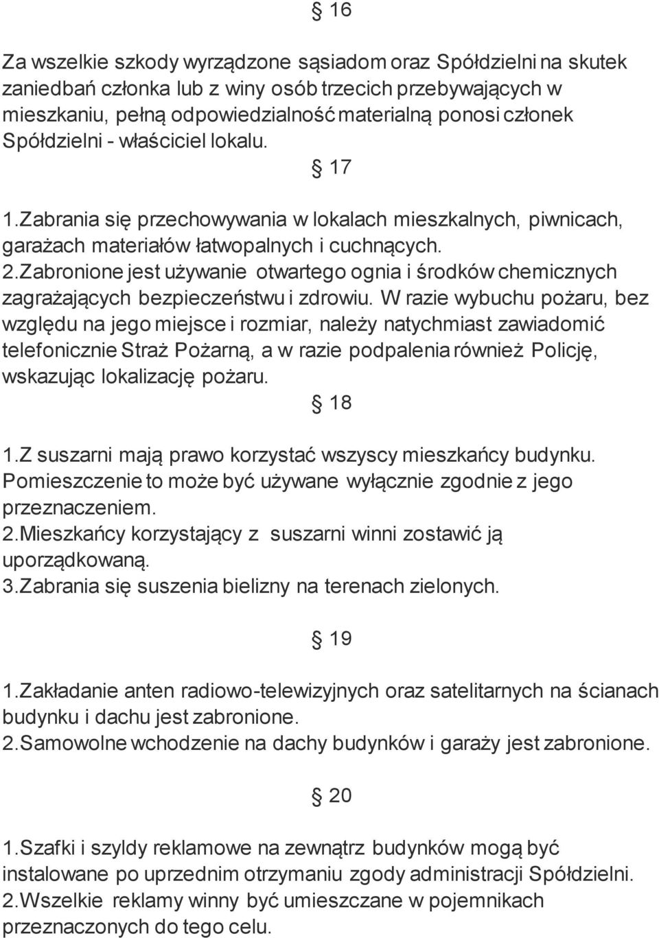 Zabronione jest używanie otwartego ognia i środków chemicznych zagrażających bezpieczeństwu i zdrowiu.