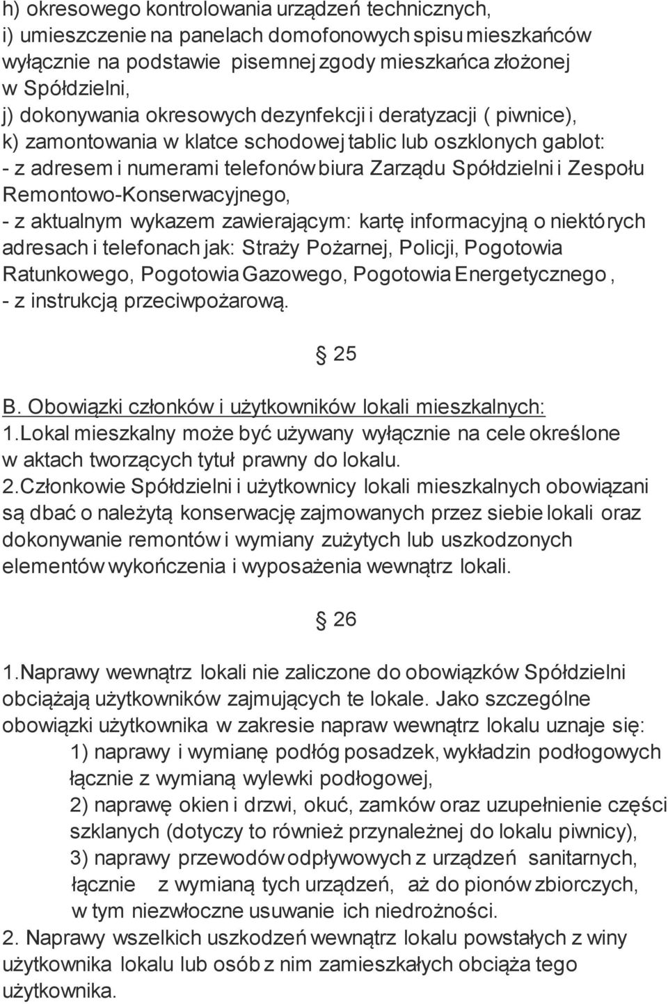 Remontowo-Konserwacyjnego, - z aktualnym wykazem zawierającym: kartę informacyjną o niektórych adresach i telefonach jak: Straży Pożarnej, Policji, Pogotowia Ratunkowego, Pogotowia Gazowego,