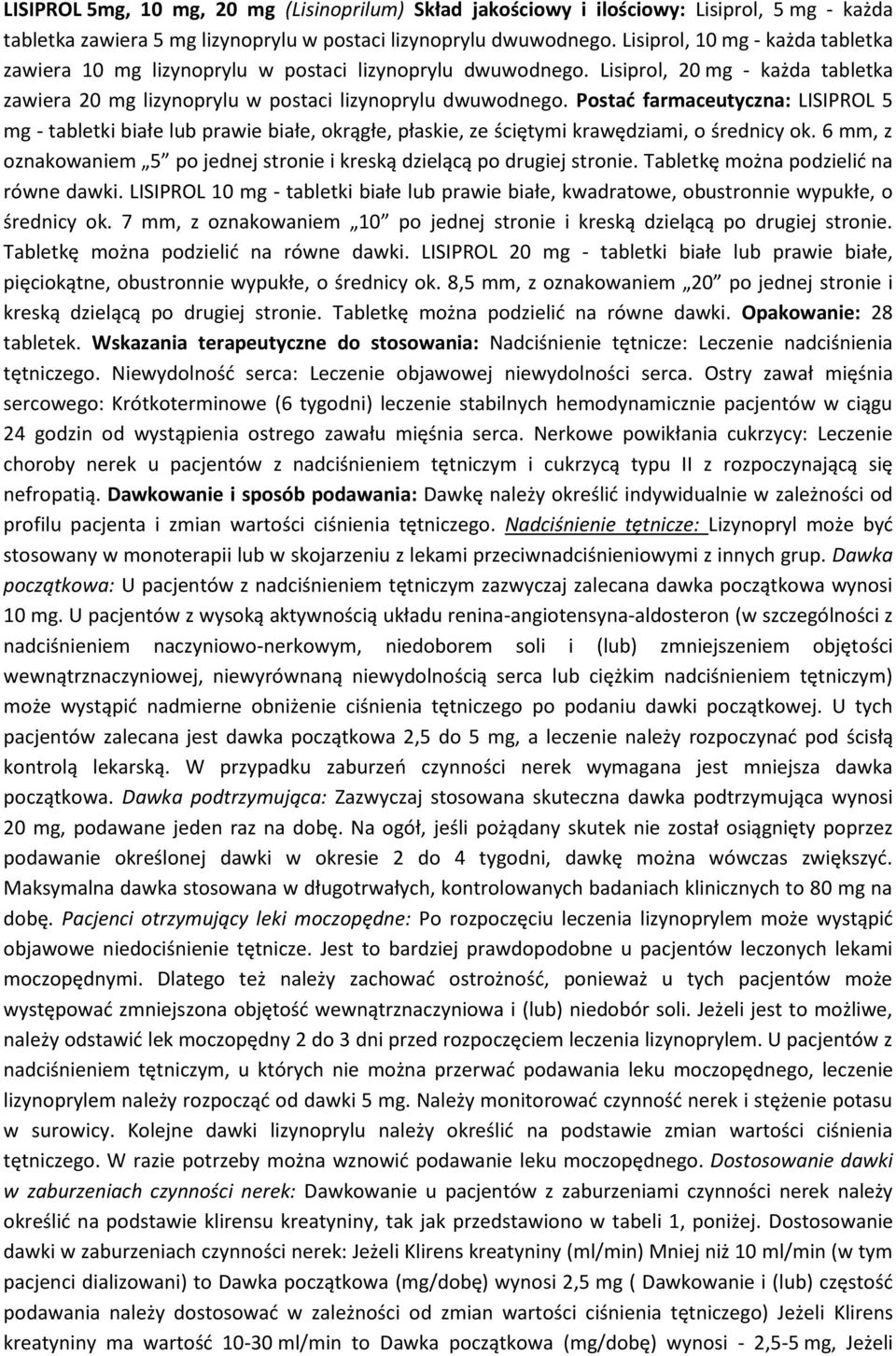 Postać farmaceutyczna: LISIPROL 5 mg - tabletki białe lub prawie białe, okrągłe, płaskie, ze ściętymi krawędziami, o średnicy ok.