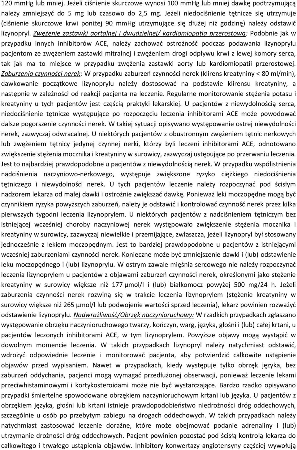 Zwężenie zastawki aortalnej i dwudzielnej/ kardiomiopatia przerostowa: Podobnie jak w przypadku innych inhibitorów ACE, należy zachować ostrożność podczas podawania lizynoprylu pacjentom ze zwężeniem