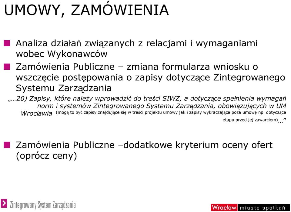 spełnienia wymagań norm i systemów Zintegrowanego Systemu Zarządzania, obowiązujących w UM Wrocławia (mogą to być zapisy znajdujące się w treści