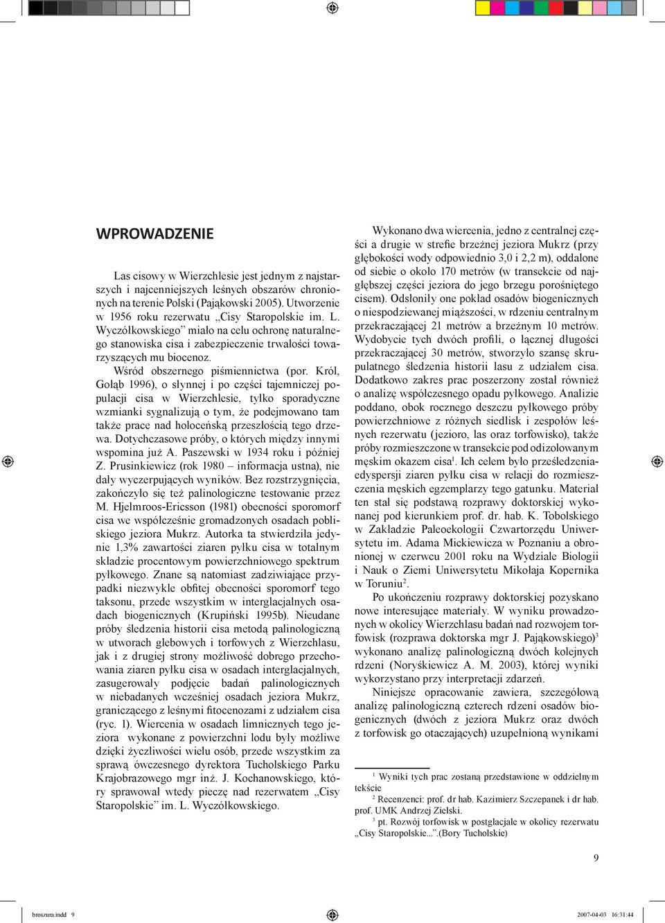 Wśród obszernego piśmiennictwa (por.