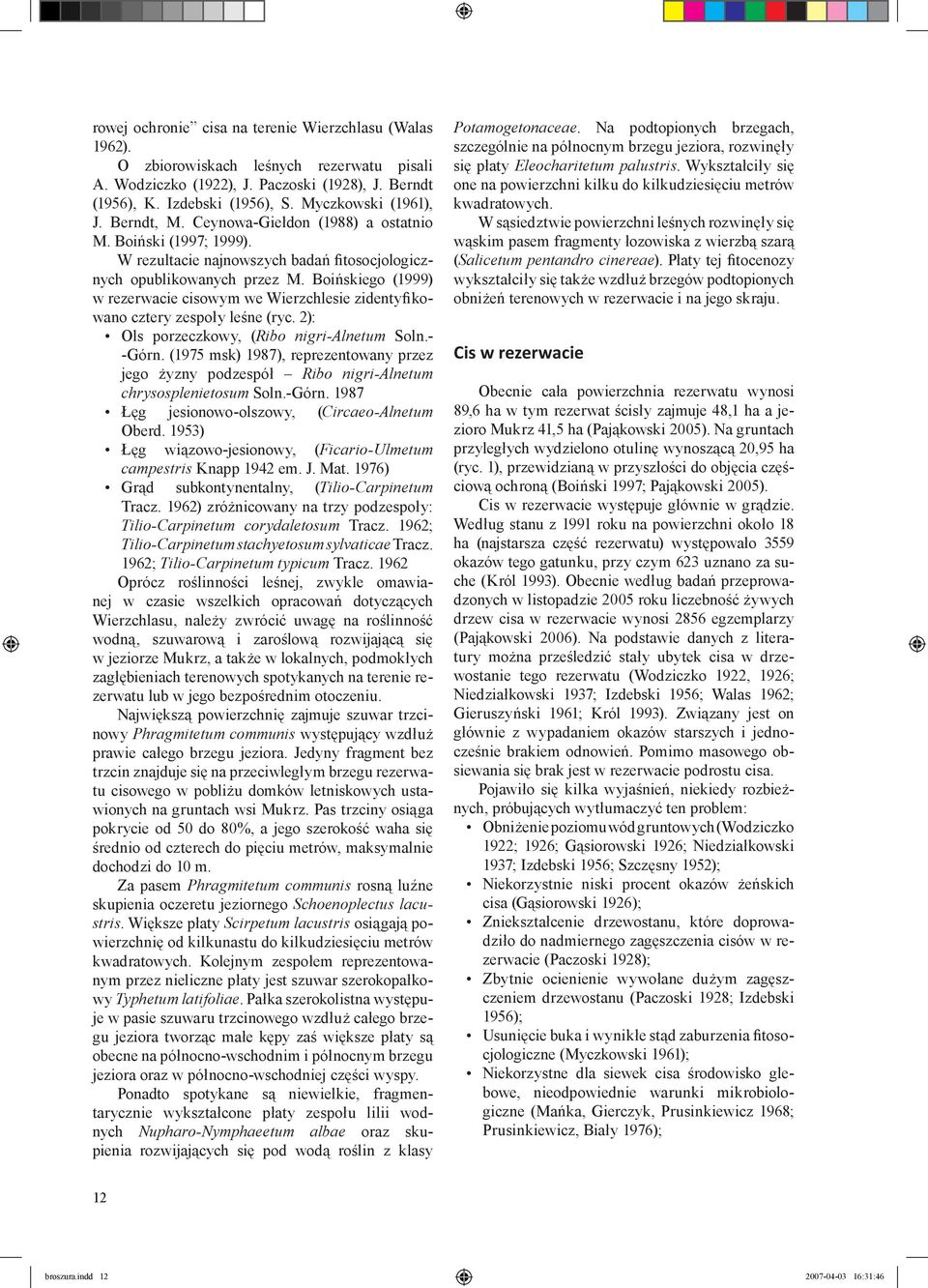 w rezerwacie cisowym we Wierzchlesie zidentyfikowano cztery zespoły leśne (ryc. 2): Ols porzeczkowy, (Ribo nigri-alnetum Soln.-. -Górn.