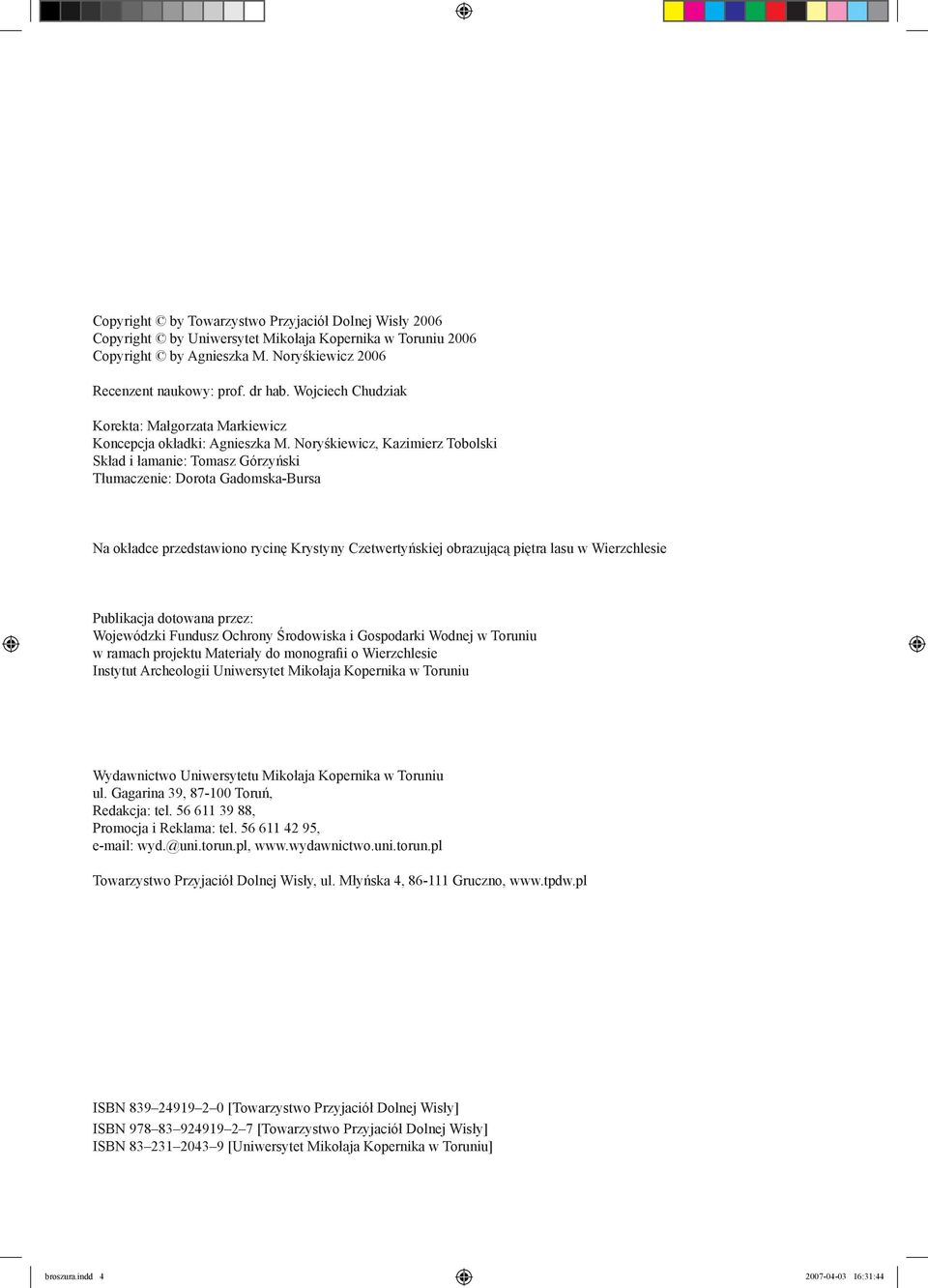 Noryśkiewicz, Kazimierz Tobolski Skład i łamanie: Tomasz Górzyński Tłumaczenie: Dorota Gadomska-Bursa Na okładce przedstawiono rycinę Krystyny Czetwertyńskiej obrazującą piętra lasu w Wierzchlesie
