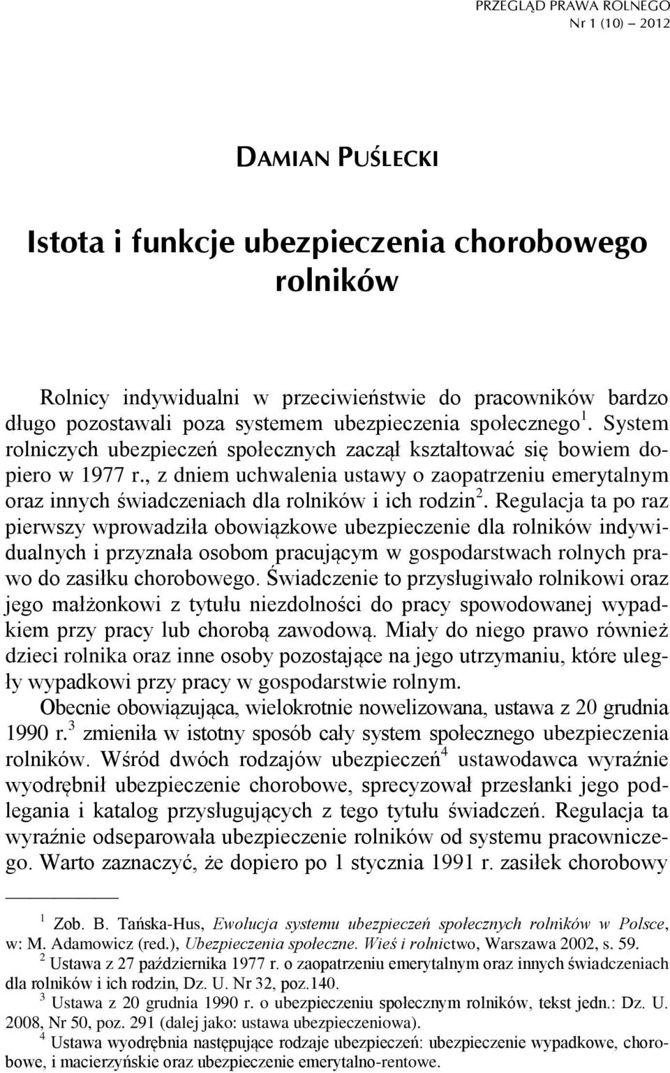 , z dniem uchwalenia ustawy o zaopatrzeniu emerytalnym oraz innych świadczeniach dla rolników i ich rodzin 2.