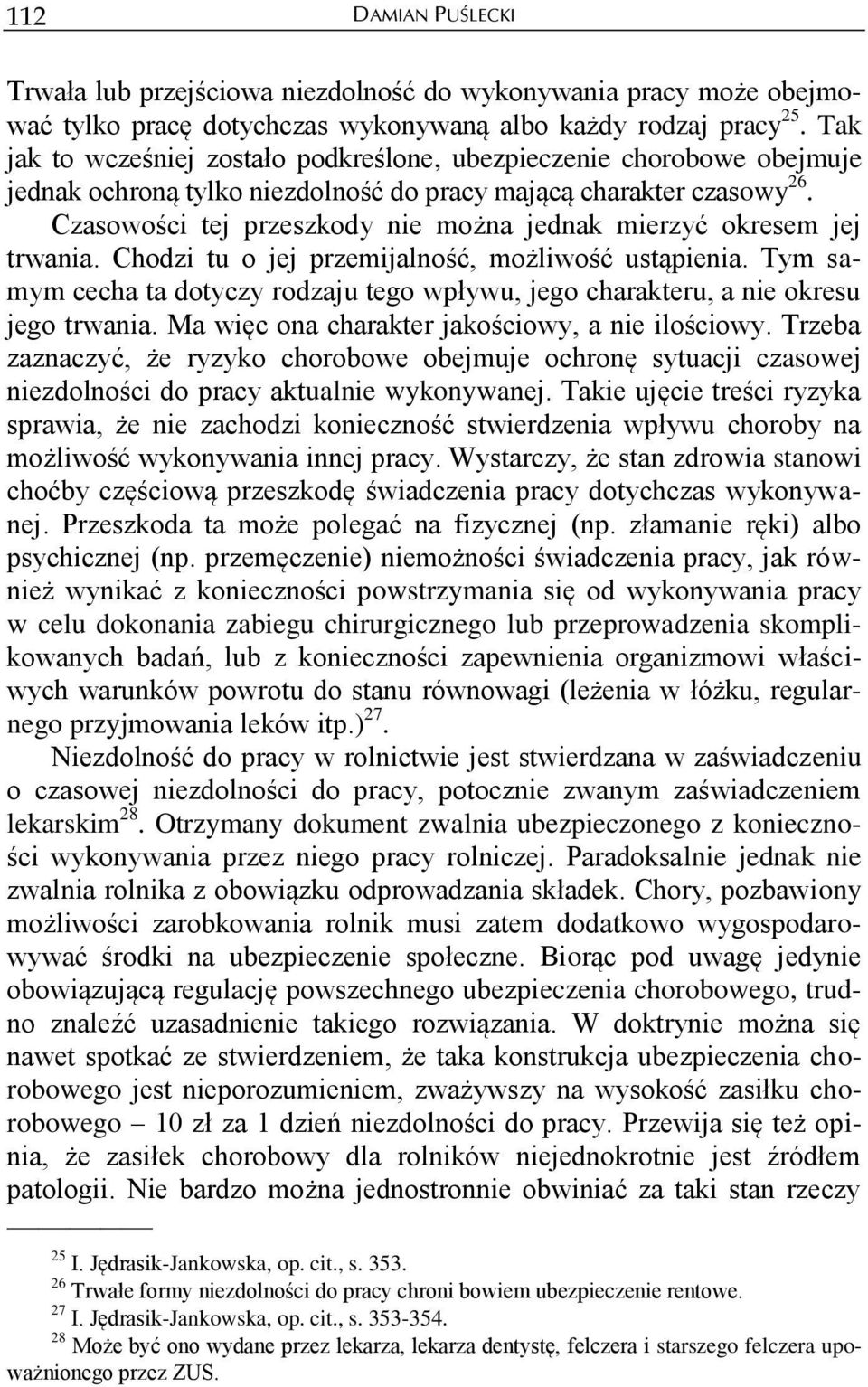 Czasowości tej przeszkody nie można jednak mierzyć okresem jej trwania. Chodzi tu o jej przemijalność, możliwość ustąpienia.