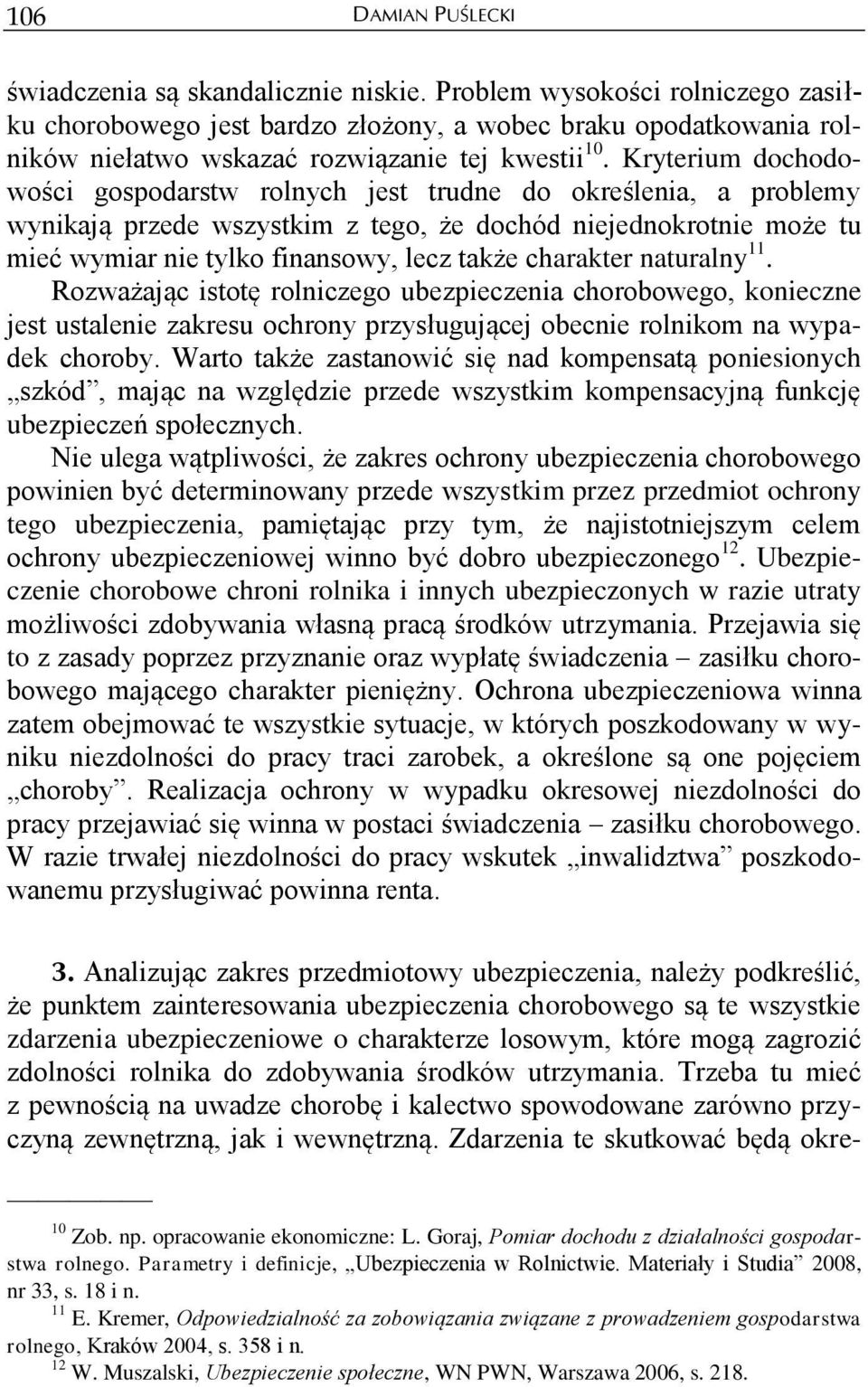 charakter naturalny 11. Rozważając istotę rolniczego ubezpieczenia chorobowego, konieczne jest ustalenie zakresu ochrony przysługującej obecnie rolnikom na wypadek choroby.
