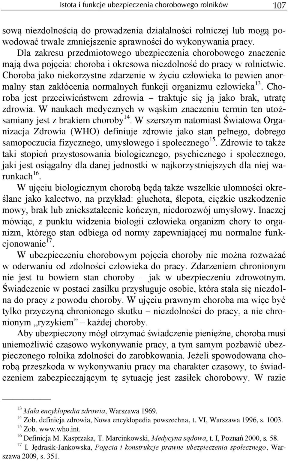 Choroba jako niekorzystne zdarzenie w życiu człowieka to pewien anormalny stan zakłócenia normalnych funkcji organizmu człowieka 13.