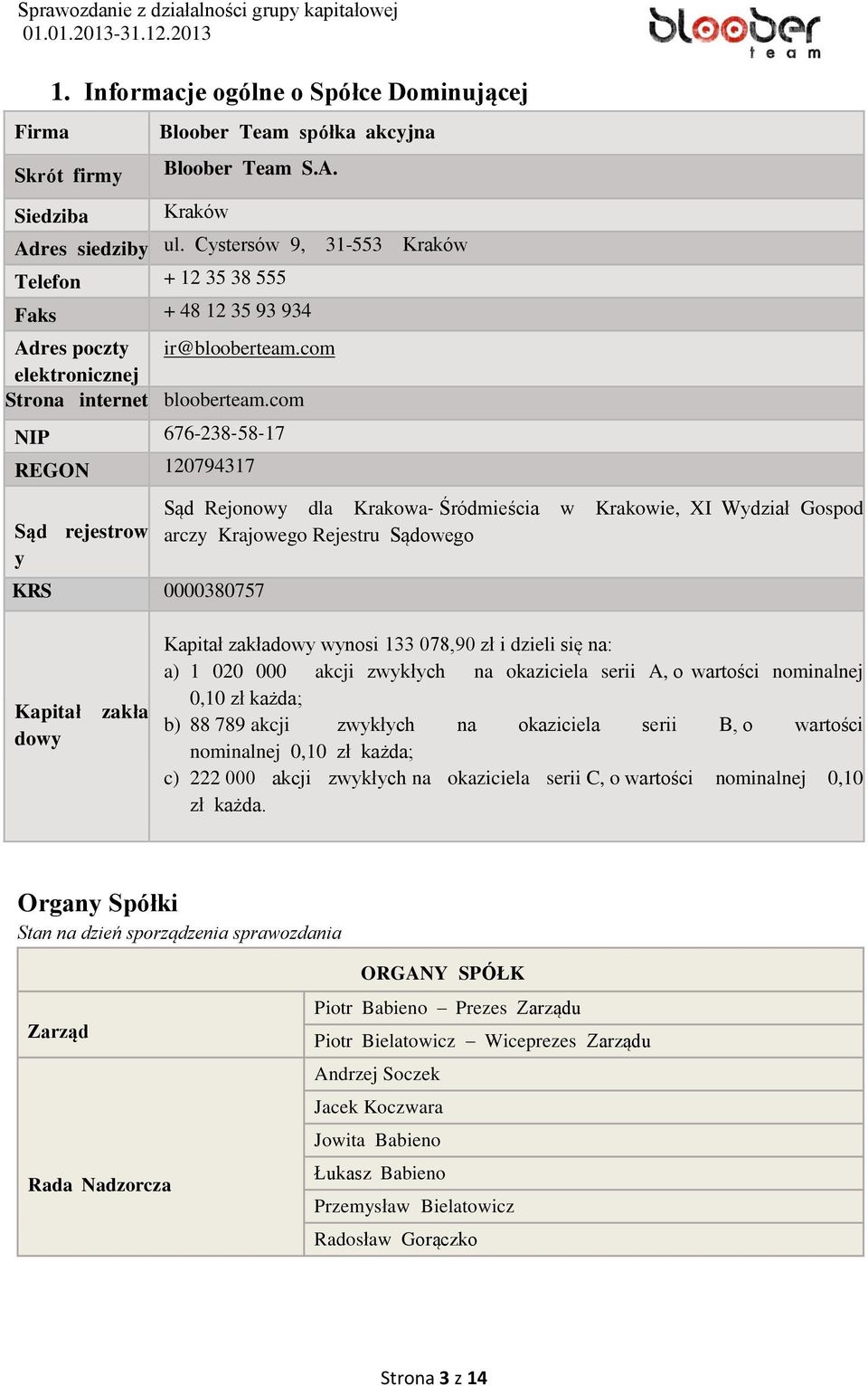 com owa NIP 676-238 58 17 REGON 120794317 Sąd rejestrow y KRS 0000380757 Sąd Rejonowy dla Krakowa Śródmieścia w Krakowie, XI Wydział Gospod arczy Krajowego Rejestru Sądowego Kapitał dowy zakła