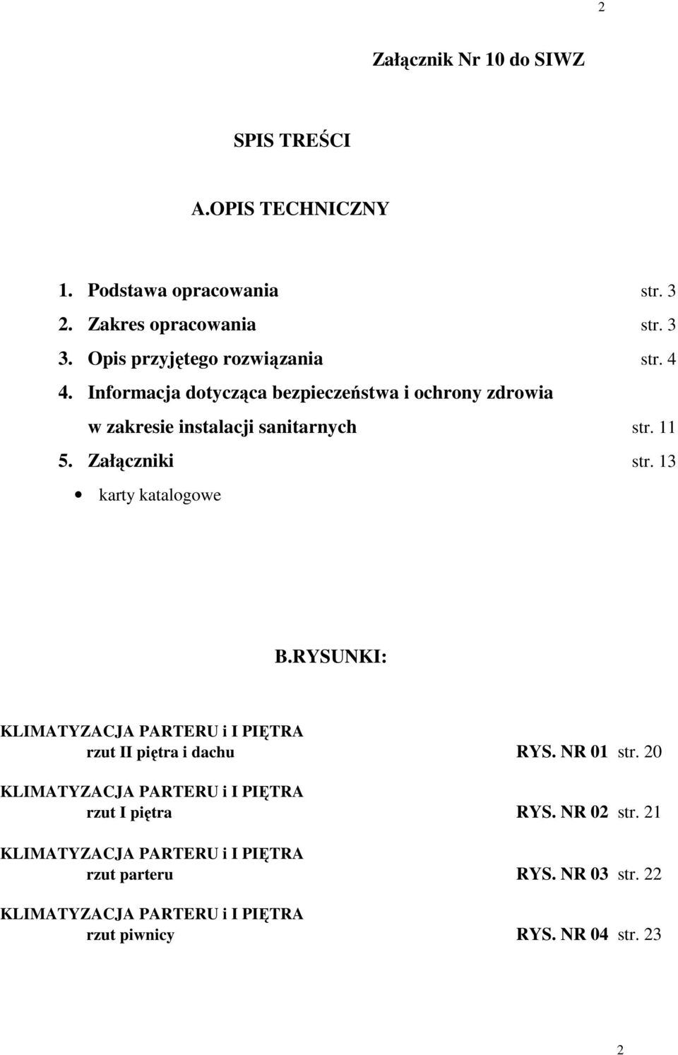 Załączniki str. 3 karty katalogowe B.RYSUNKI: KLIMATYZACJA PARTERU i I PIĘTRA rzut II piętra i dachu RYS. NR 0 str.