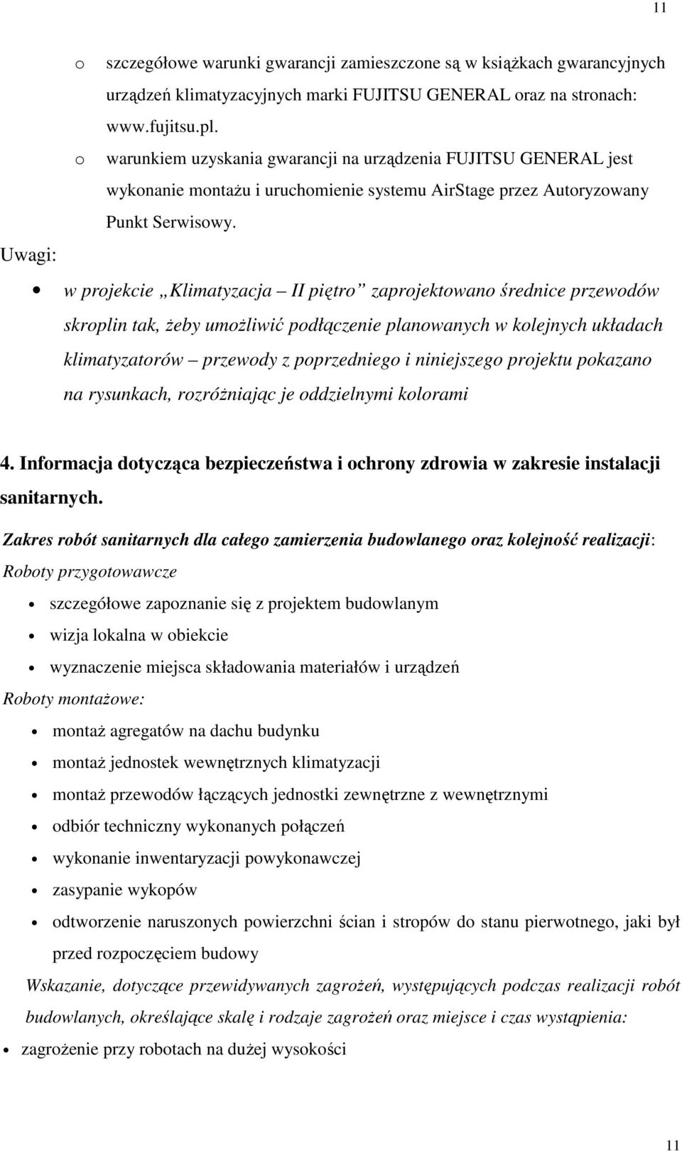 Uwagi: w projekcie Klimatyzacja II piętro zaprojektowano średnice przewodów skroplin tak, Ŝeby umoŝliwić podłączenie planowanych w kolejnych układach klimatyzatorów przewody z poprzedniego i