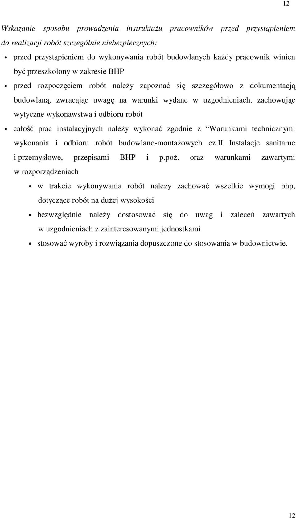wykonawstwa i odbioru robót całość prac instalacyjnych naleŝy wykonać zgodnie z Warunkami technicznymi wykonania i odbioru robót budowlano-montaŝowych cz.