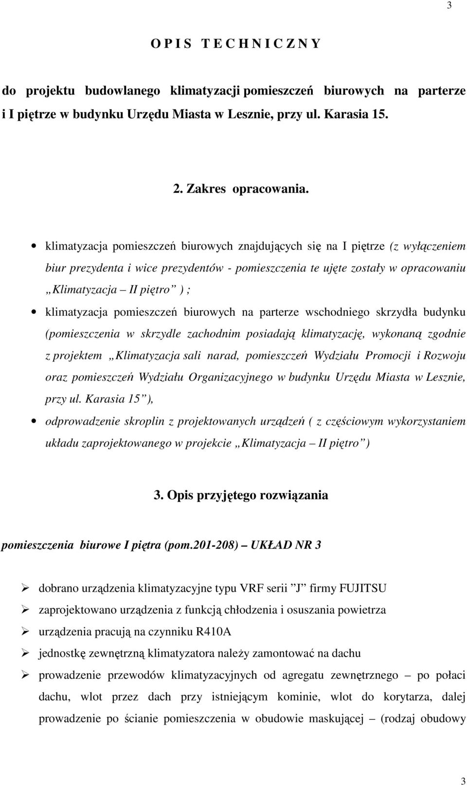 klimatyzacja pomieszczeń biurowych na parterze wschodniego skrzydła budynku (pomieszczenia w skrzydle zachodnim posiadają klimatyzację, wykonaną zgodnie z projektem Klimatyzacja sali narad,